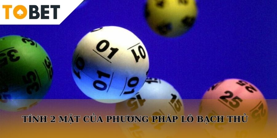 Tính 2 mặt của phương pháp lô bạch thủ