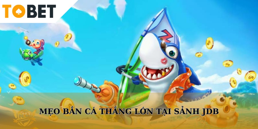 Áp dụng mẹo phù hợp sẽ giúp bạn dễ dàng nhận thưởng lớn tại sảnh bắn cá