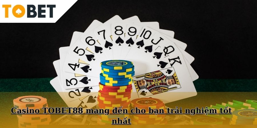 Casino TOBET88 mang đến cho bạn trải nghiệm tốt nhất