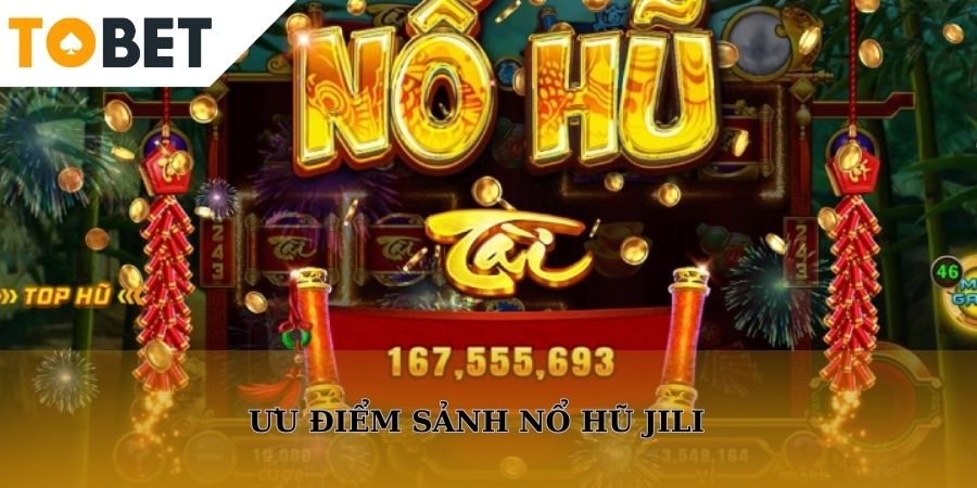 Ưu điểm làm nên sảnh quay hũ JILI hấp dẫn