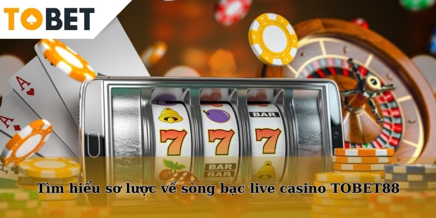 Khái quát một vài điểm nổi bật tại sòng bạc live Casino TOBET88