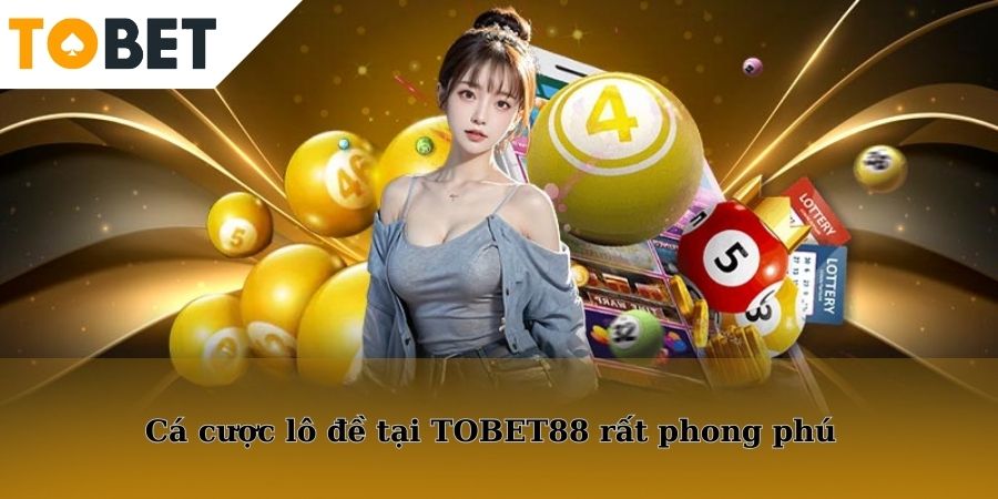 Hình thức cá cược lô đề tại Tobet88 rất phong phú