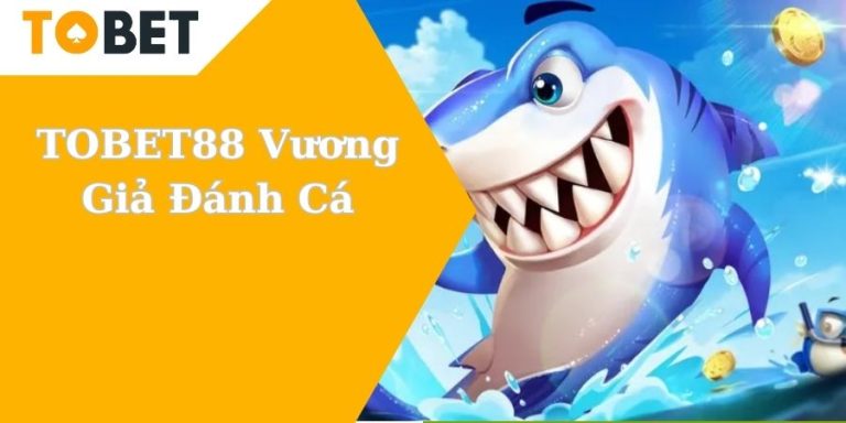 TOBET88 Vương Giả Đánh Cá