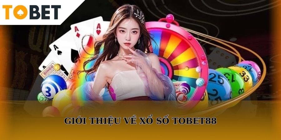 Tổng quan về xổ số TOBET88